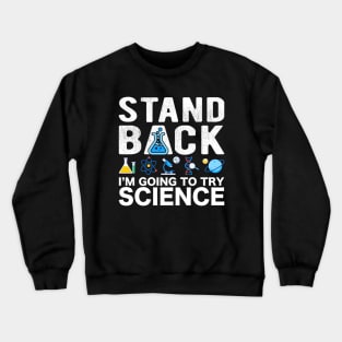 Stand Back I'm Going To Try Science Crewneck Sweatshirt